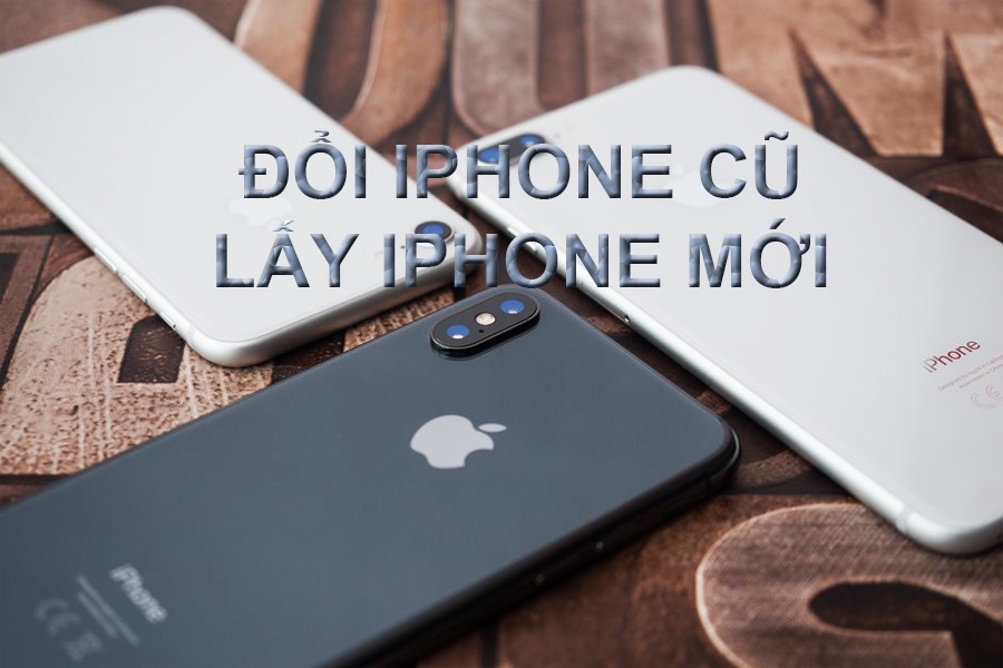 Chương trình thu hồi iPhone cũ đổi iPhone mới tại PAD Store