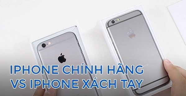 iPhone xách tay là gì? Nên mua iPhone xách tay hay chính hãng năm 2021